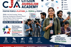 "Citizen Journalism Academy" POSITIVE PEOPLE's PLATFORM for PEOPLE by PEOPLE. (CJA) is the Social Learning, Training, Mentoring, Development & Research Wing of Positive People's Platform Expressing their Views & Reviews through DIGITAL NEWS REPORTER | The Conscious Citizens Collective Community - an OPEN PUBLIC & POSITIVE PEOPLE's PLATFORM for PEOPLE by PEOPLE.