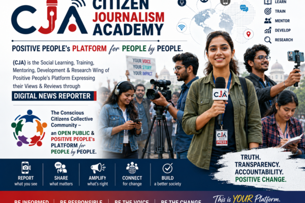 "Citizen Journalism Academy" POSITIVE PEOPLE's PLATFORM for PEOPLE by PEOPLE. (CJA) is the Social Learning, Training, Mentoring, Development & Research Wing of Positive People's Platform Expressing their Views & Reviews through DIGITAL NEWS REPORTER | The Conscious Citizens Collective Community - an OPEN PUBLIC & POSITIVE PEOPLE's PLATFORM for PEOPLE by PEOPLE.
